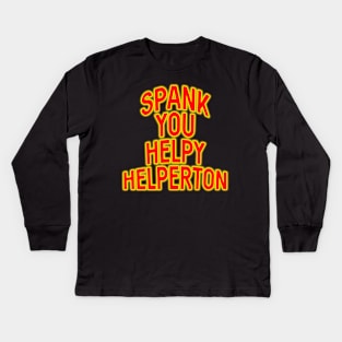 Spank you Helpy Helperton Ace Cool quote Kids Long Sleeve T-Shirt